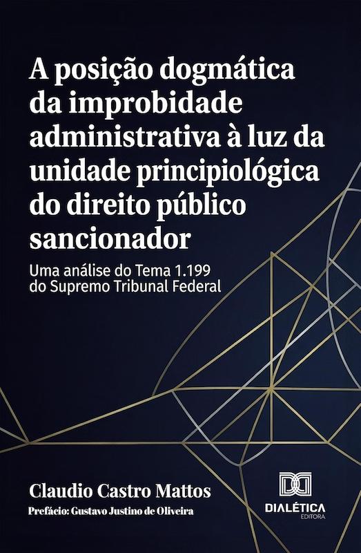 A posição dogmática da improbidade administrativa à luz da unidade principiológica do direito público sancionador